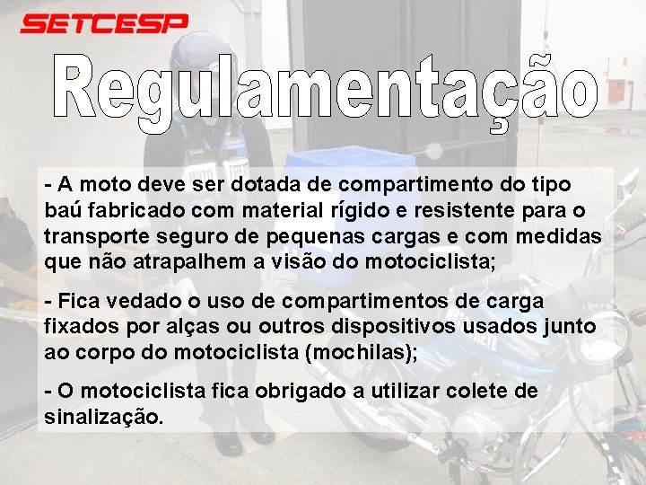 - A moto deve ser dotada de compartimento do tipo baú fabricado com material