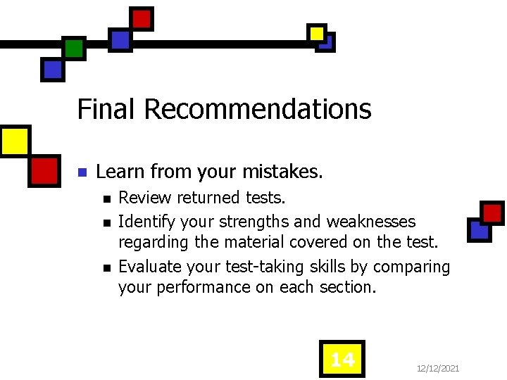 Final Recommendations n Learn from your mistakes. n n n Review returned tests. Identify