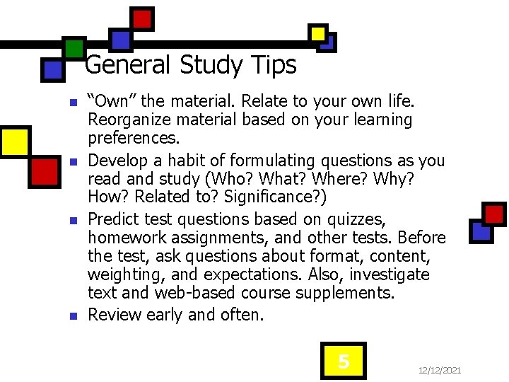 General Study Tips n n “Own” the material. Relate to your own life. Reorganize