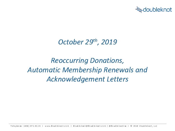 October 29 th, 2019 Reoccurring Donations, Automatic Membership Renewals and Acknowledgement Letters Telephone: (408)