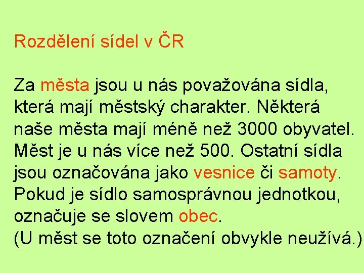 Rozdělení sídel v ČR Za města jsou u nás považována sídla, která mají městský