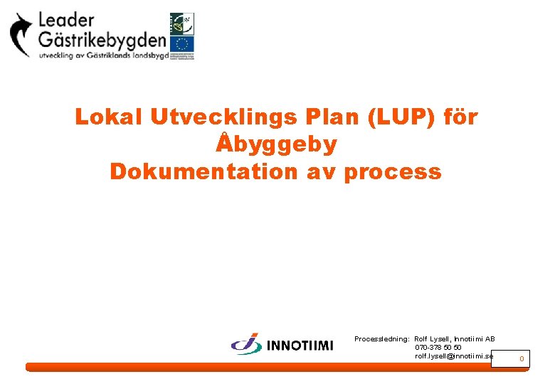Lokal Utvecklings Plan (LUP) för Åbyggeby Dokumentation av process Processledning: Rolf Lysell, Innotiimi AB