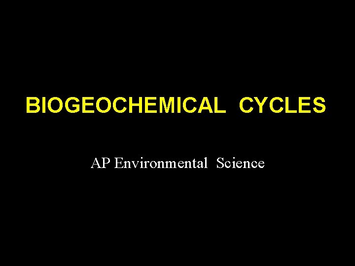 BIOGEOCHEMICAL CYCLES AP Environmental Science 