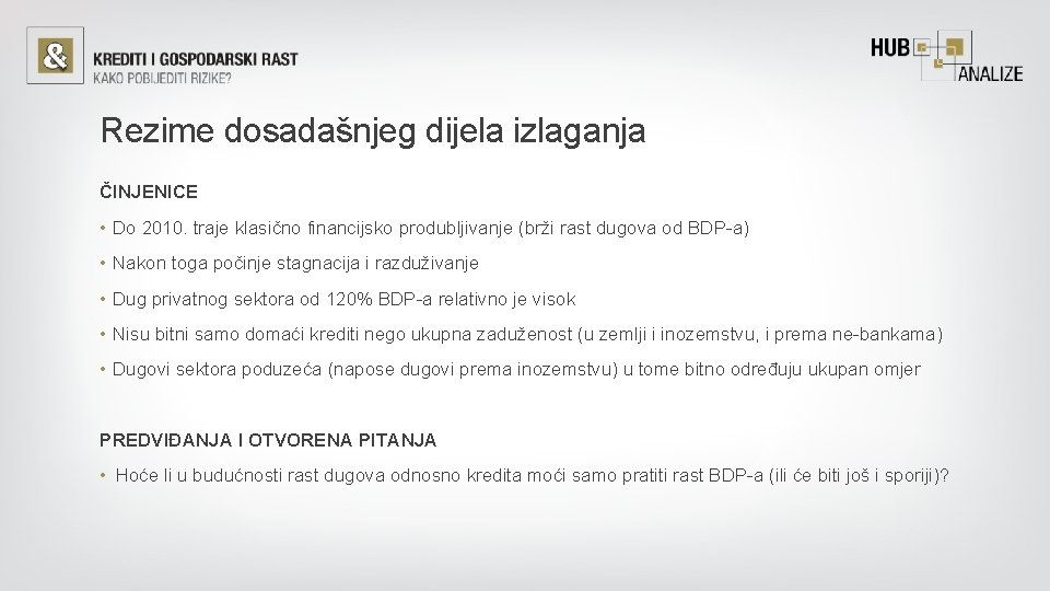 Rezime dosadašnjeg dijela izlaganja ČINJENICE • Do 2010. traje klasično financijsko produbljivanje (brži rast