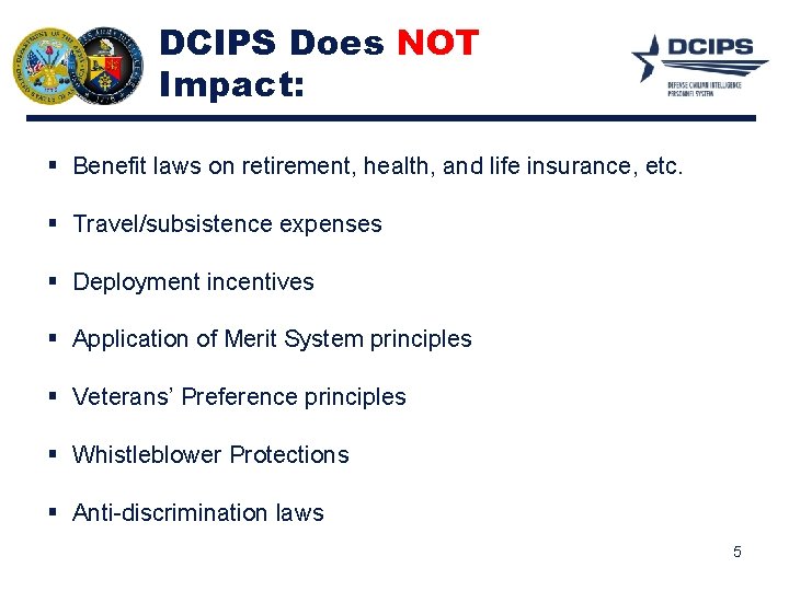 DCIPS Does NOT Impact: § Benefit laws on retirement, health, and life insurance, etc.
