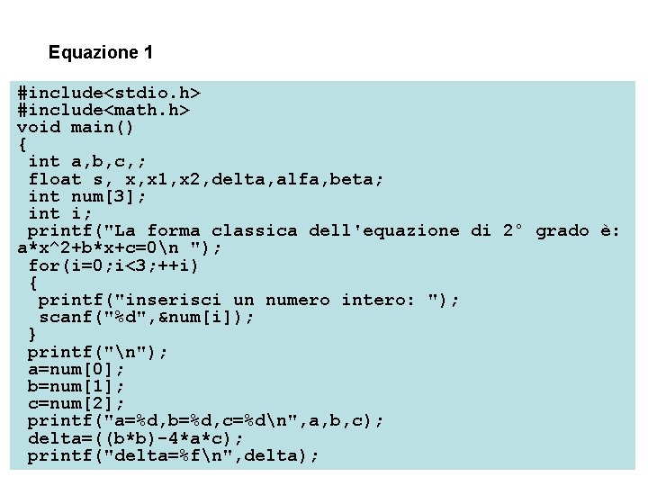 Equazione 1 #include<stdio. h> #include<math. h> void main() { int a, b, c, ;