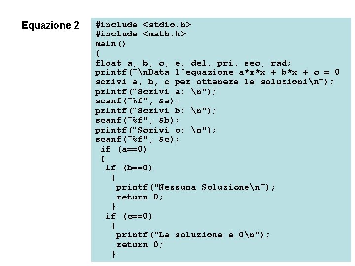 Equazione 2 #include <stdio. h> #include <math. h> main() { float a, b, c,