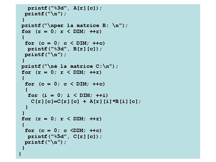 printf("%3 d", A[r][c]); printf("n"); } } printf("nper la matrice B: n"); for (r =