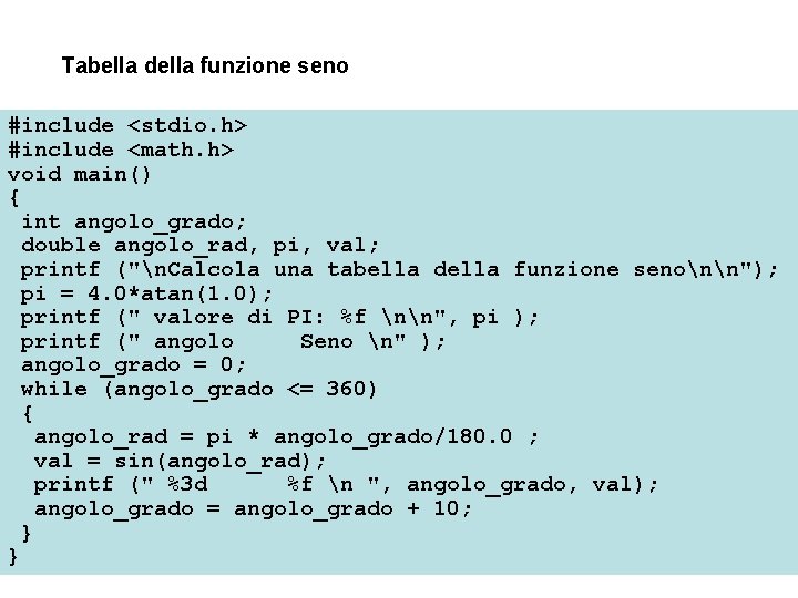 Tabella della funzione seno #include <stdio. h> #include <math. h> void main() { int