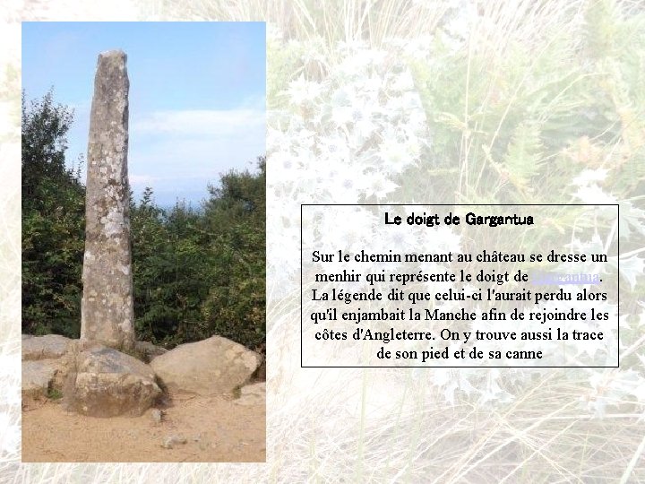 Le doigt de Gargantua Sur le chemin menant au château se dresse un menhir Le doigt de Gargantua Sur le chemin menant au château se dresse un menhir