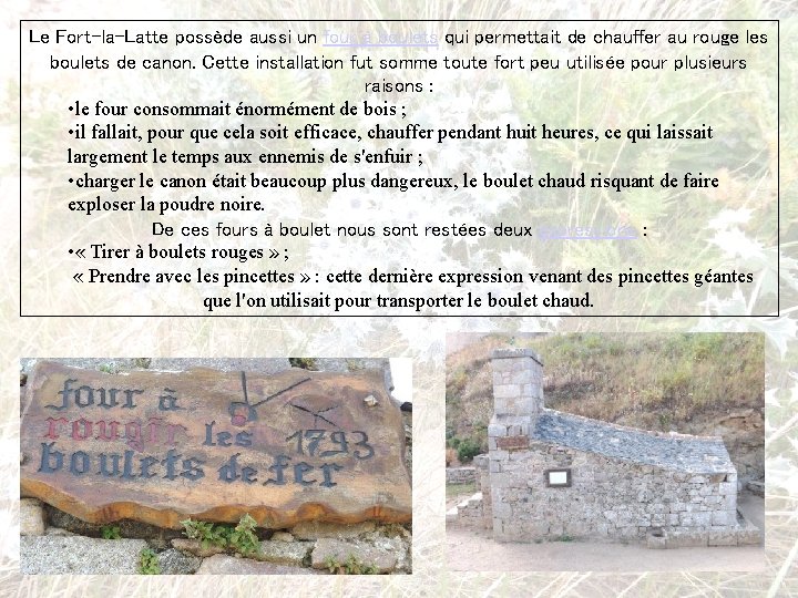 Le Fort-la-Latte possède aussi un four à boulets qui permettait de chauffer au rouge