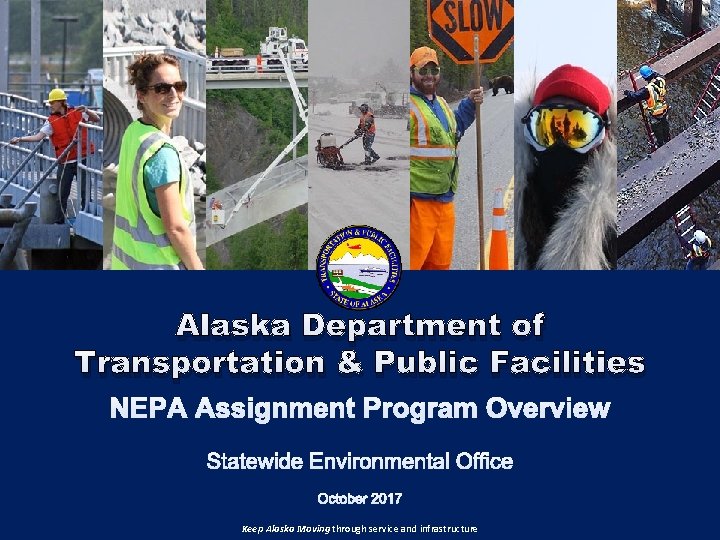 Alaska Department of Transportation & Public Facilities Keep Alaska Moving through service and infrastructure