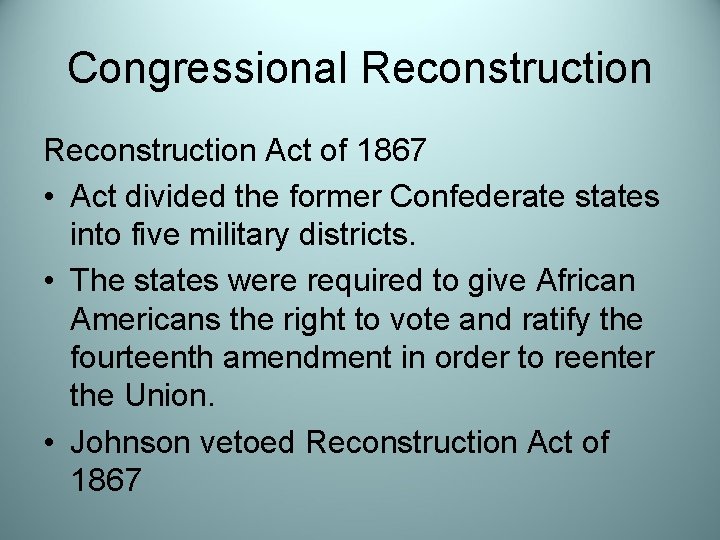 Congressional Reconstruction Act of 1867 • Act divided the former Confederate states into five