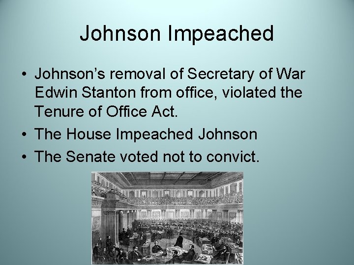 Johnson Impeached • Johnson’s removal of Secretary of War Edwin Stanton from office, violated