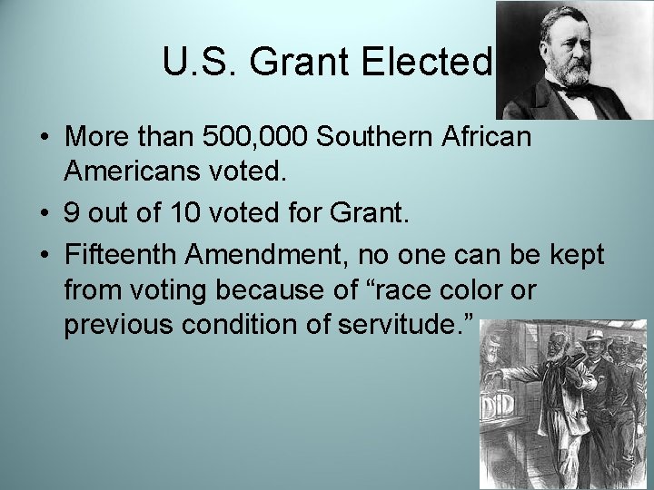 U. S. Grant Elected • More than 500, 000 Southern African Americans voted. •