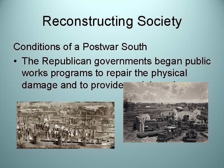 Reconstructing Society Conditions of a Postwar South • The Republican governments began public works