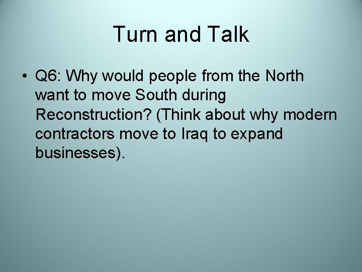 Turn and Talk • Q 6: Why would people from the North want to