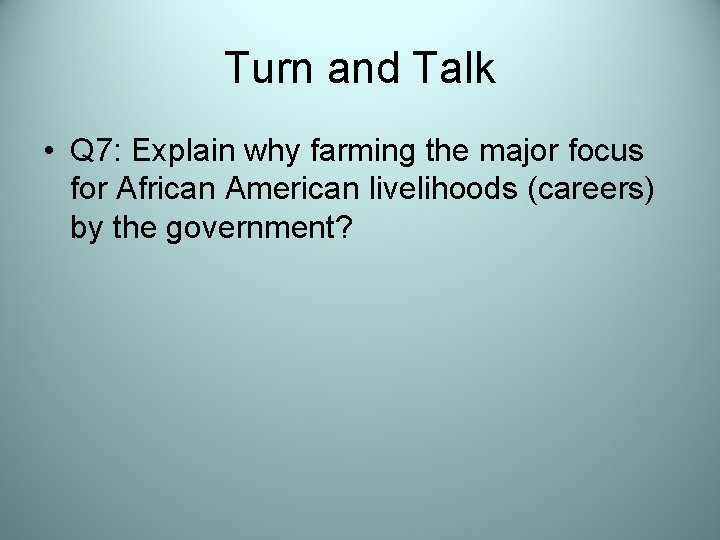 Turn and Talk • Q 7: Explain why farming the major focus for African