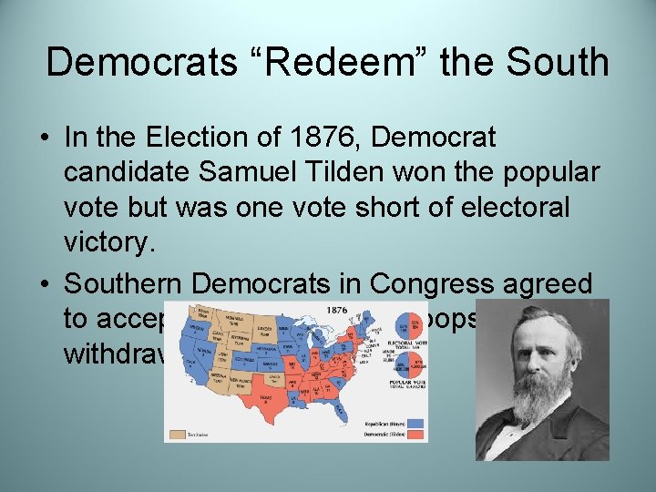 Democrats “Redeem” the South • In the Election of 1876, Democrat candidate Samuel Tilden