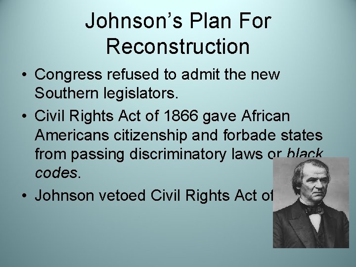 Johnson’s Plan For Reconstruction • Congress refused to admit the new Southern legislators. •