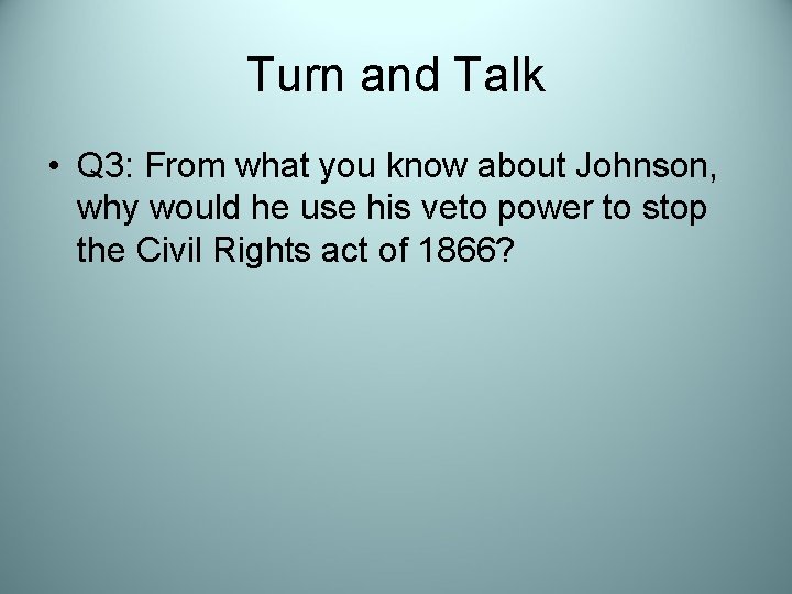Turn and Talk • Q 3: From what you know about Johnson, why would
