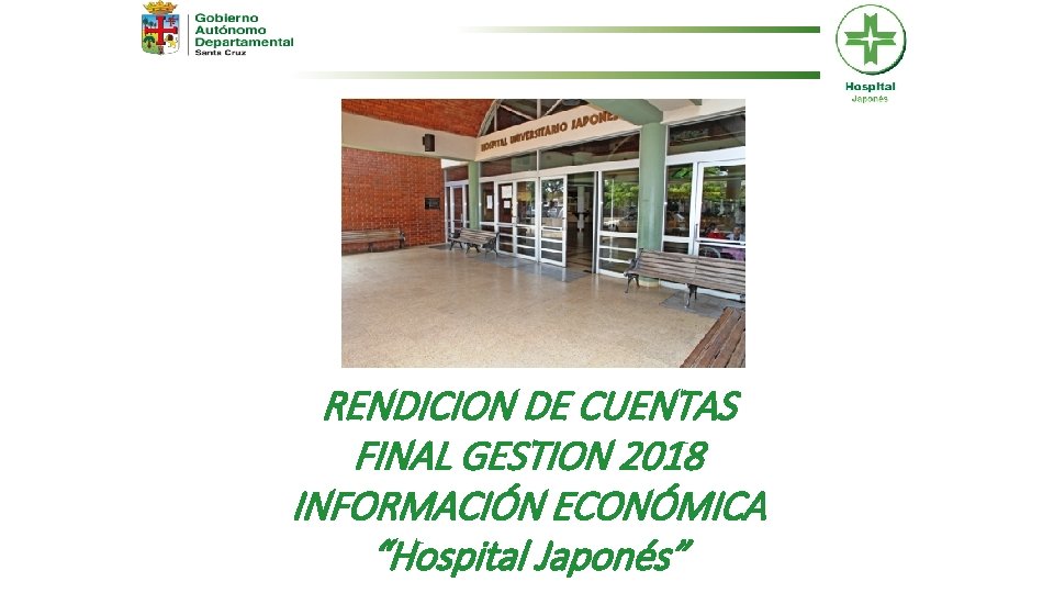 RENDICION DE CUENTAS FINAL GESTION 2018 INFORMACIÓN ECONÓMICA “Hospital Japonés” 