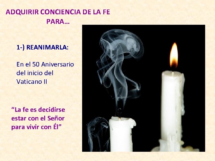 ADQUIRIR CONCIENCIA DE LA FE PARA… 1 -) REANIMARLA: En el 50 Aniversario del