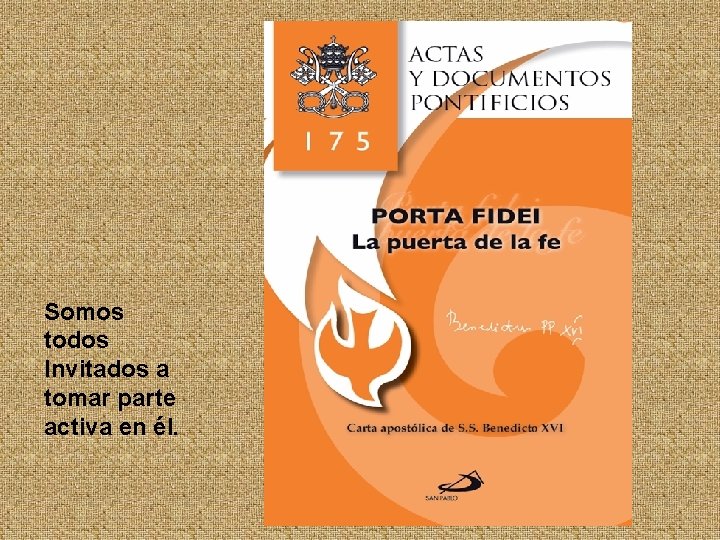 Somos todos Invitados a tomar parte activa en él. Somos todos Invitados a tomar parte activa en él.