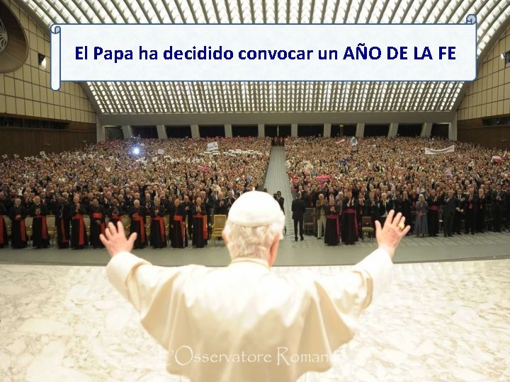 El Papa ha decidido convocar un AÑO DE LA FE 