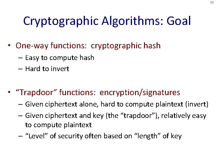 11 Cryptographic Algorithms: Goal • One-way functions: cryptographic hash – Easy to compute hash