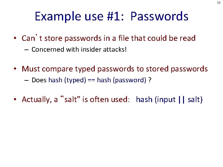 14 Example use #1: Passwords • Can’t store passwords in a file that could