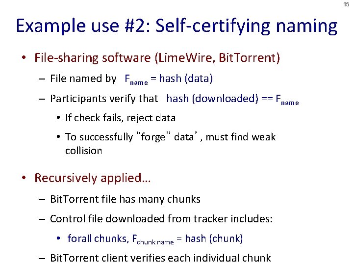 15 Example use #2: Self-certifying naming • File-sharing software (Lime. Wire, Bit. Torrent) –
