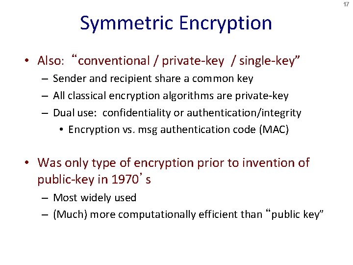 17 Symmetric Encryption • Also: “conventional / private-key / single-key” – Sender and recipient