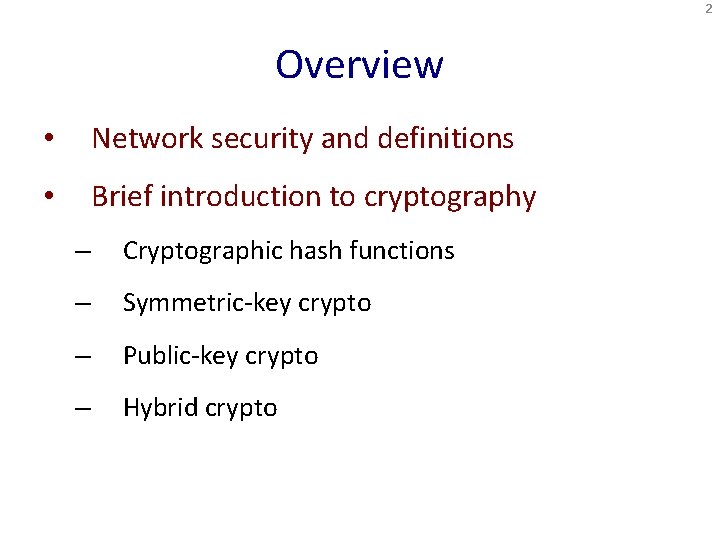 2 Overview • Network security and definitions • Brief introduction to cryptography – Cryptographic
