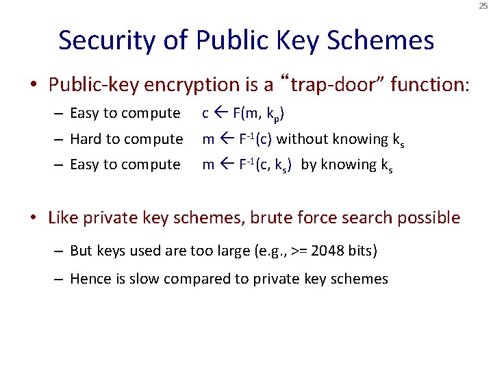 25 Security of Public Key Schemes • Public-key encryption is a “trap-door” function: –