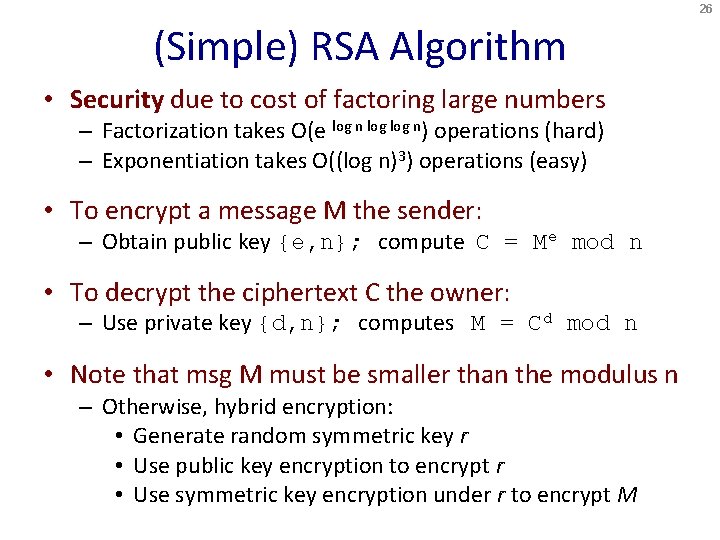 26 (Simple) RSA Algorithm • Security due to cost of factoring large numbers –