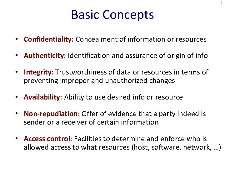 4 Basic Concepts • Confidentiality: Concealment of information or resources • Authenticity: Identification and