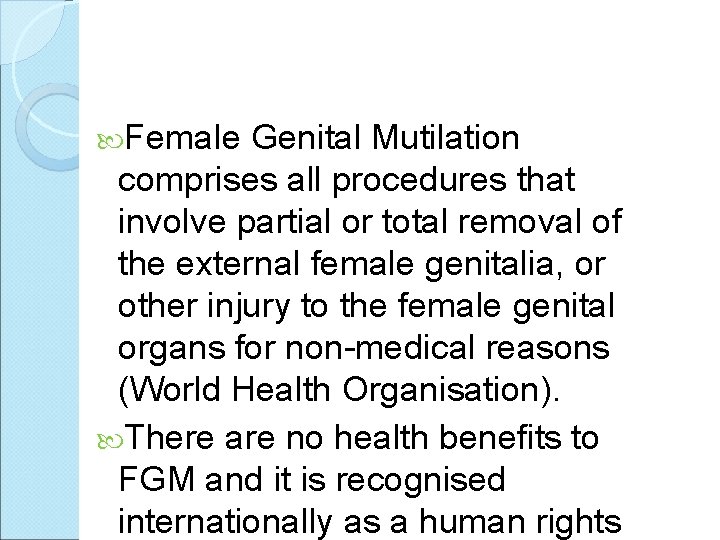  Female Genital Mutilation comprises all procedures that involve partial or total removal of