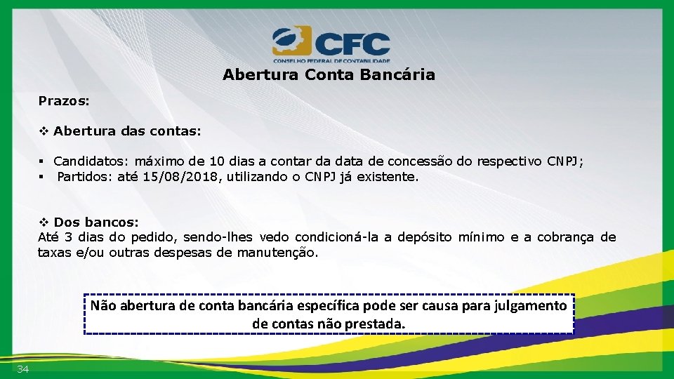Abertura Conta Bancária Prazos: v Abertura das contas: § Candidatos: máximo de 10 dias
