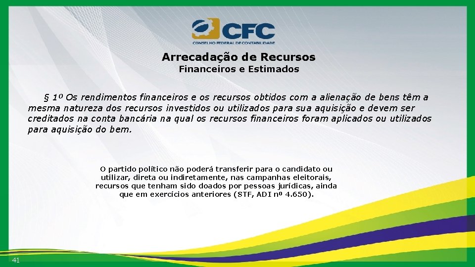 Arrecadação de Recursos Financeiros e Estimados § 1º Os rendimentos financeiros e os recursos