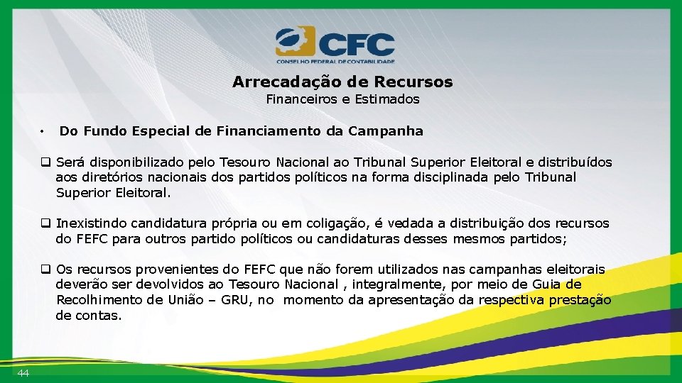 Arrecadação de Recursos Financeiros e Estimados • Do Fundo Especial de Financiamento da Campanha
