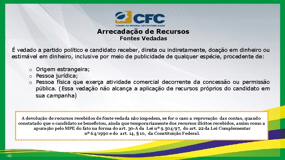 Arrecadação de Recursos Fontes Vedadas É vedado a partido político e candidato receber, direta