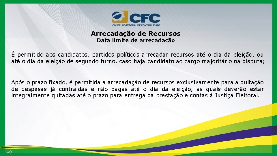 Arrecadação de Recursos Data limite de arrecadação É permitido aos candidatos, partidos políticos arrecadar