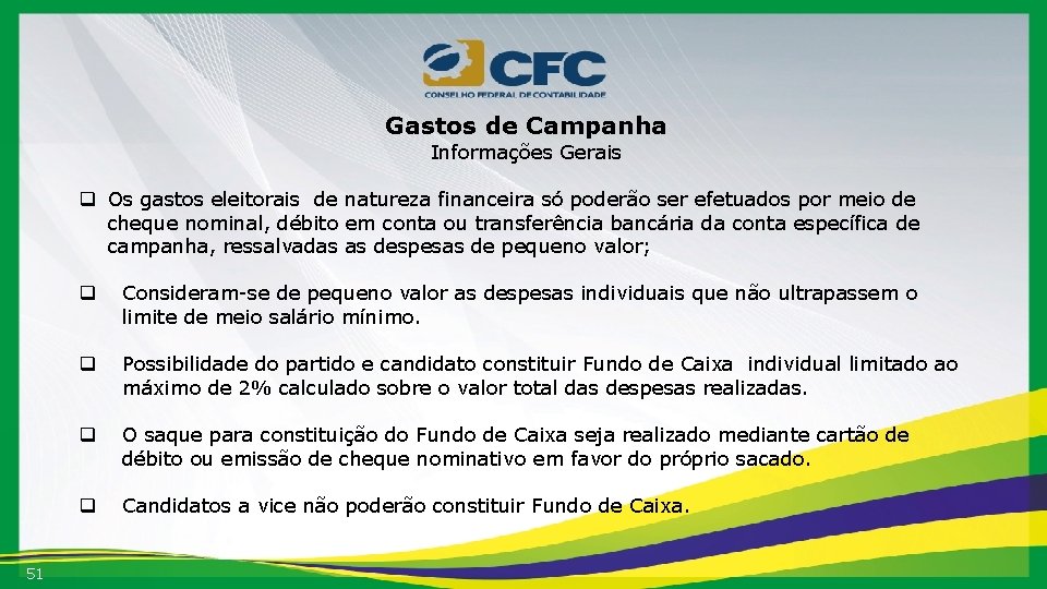 Gastos de Campanha Informações Gerais q Os gastos eleitorais de natureza financeira só poderão