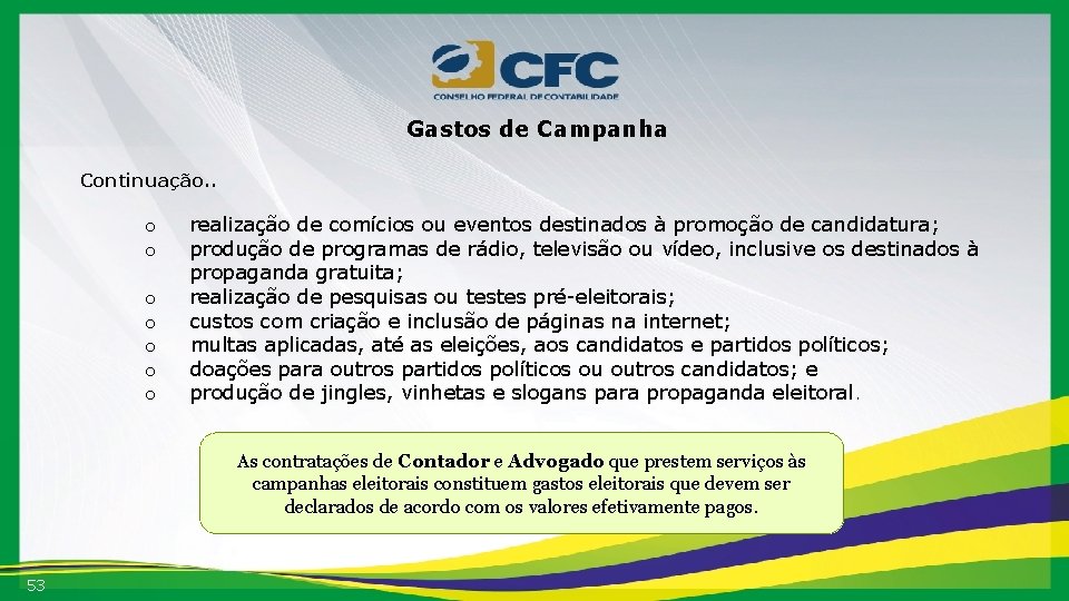 Gastos de Campanha Continuação. . o o o o realização de comícios ou eventos