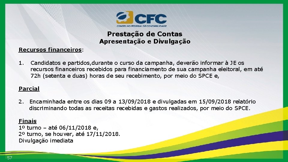 Prestação de Contas Apresentação e Divulgação Recursos financeiros: 1. Candidatos e partidos, durante o