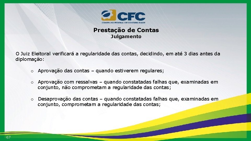 Prestação de Contas Julgamento O Juiz Eleitoral verificará a regularidade das contas, decidindo, em