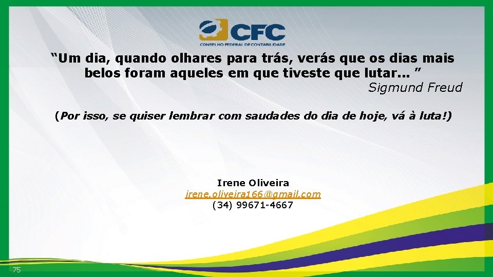“Um dia, quando olhares para trás, verás que os dias mais belos foram aqueles