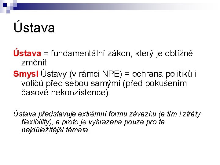 Ústava = fundamentální zákon, který je obtížné změnit Smysl Ústavy (v rámci NPE) =