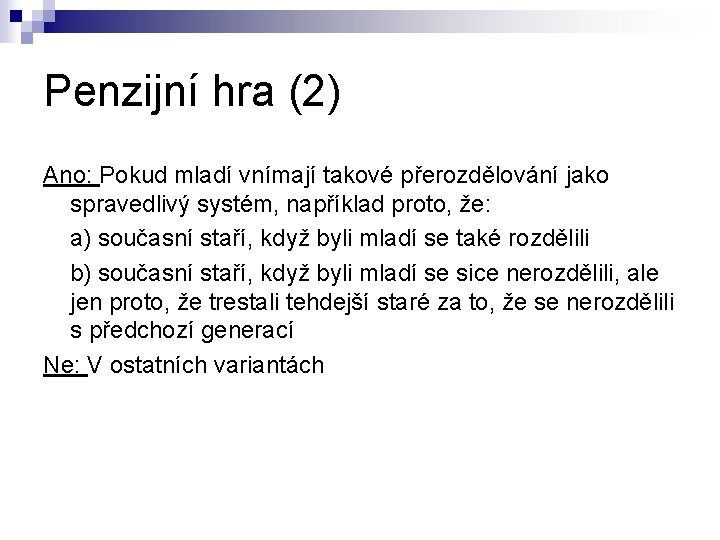 Penzijní hra (2) Ano: Pokud mladí vnímají takové přerozdělování jako spravedlivý systém, například proto,